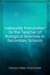 Book cover of Adequate Preparation for the Teacher of Biological Sciences in Secondary Schools by James Daley McDonald