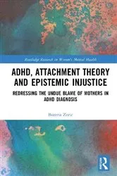 Book cover of ADHD, Attachment Theory and Epistemic Injustice by Bozhena Zoritch