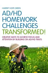 Book cover of AD/HD Homework Challenges Transformed! by Harriet Hope Green