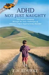 Book cover of ADHD Not Just Naughty by E. H. Bourke