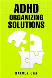 Book cover of ADHD ORGANIZING SOLUTIONS by Halsey Bax