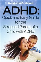 Book cover of ADHD: Quick and Easy Guide for the Stressed Parent of a Child with ADHD by Unknown