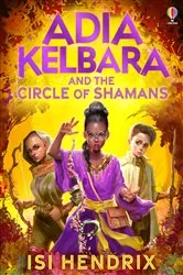 Book cover of Adia Kelbara and the Circle of Shamans by Isi Hendrix