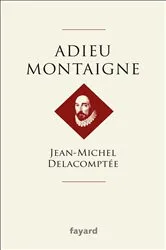 Book cover of Adieu Montaigne by Jean-Michel Delacomptée