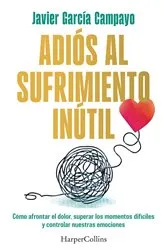 Book cover of Adiós al sufrimiento inútil by Javier García Campayo