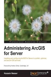 Book cover of Administering ArcGIS for Server by Hussein Nasser