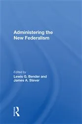 Book cover of Administering The New Federalism by Lewis G. Bender