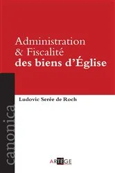 Book cover of Administration et Fiscalité des biens d'Église by Ludovic Serée de Roch