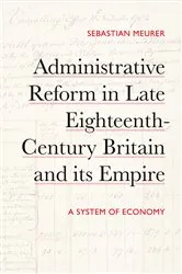 Book cover of Administrative Reform in Late Eighteenth-Century Britain and its Empire by Sebastian Meurer