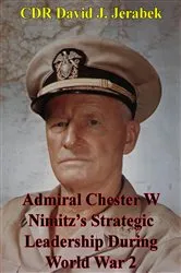 Book cover of Admiral Chester W Nimitz's Strategic Leadership During World War 2 by Unknown