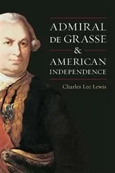 Book cover of Admiral De Grasse and American Independence by Charles Lee Lewis