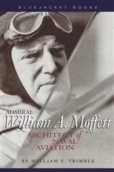 Book cover of Admiral William A. Moffett by William F Trimble