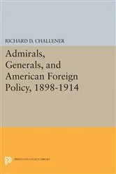 Book cover of Admirals, Generals, and American Foreign Policy, 1898-1914 by Richard D. Challener