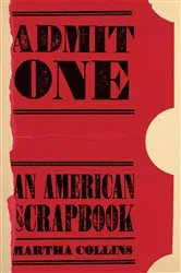 Book cover of Admit One: An American Scrapbook by Martha Collins
