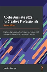 Book cover of Adobe Animate 2022 for Creative Professionals (2nd ed.) by Joseph Labrecque