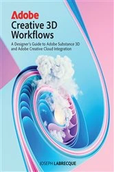 Book cover of Adobe Creative 3D Workflows by Joseph Labrecque