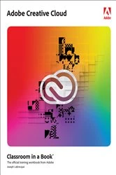 Book cover of Adobe Creative Cloud Classroom in a Book by Joseph Labrecque