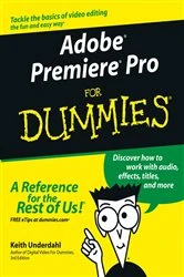 Book cover of Adobe Premiere Pro For Dummies by Keith Underdahl