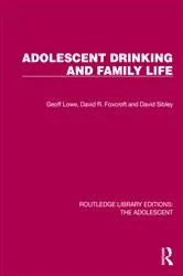 Book cover of Adolescent Drinking and Family Life by Geoff Lowe