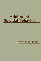 Book cover of Adolescent Suicidal Behavior by David K. Curran