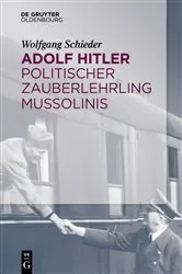 Book cover of Adolf Hitler – Politischer Zauberlehrling Mussolinis by Wolfgang Schieder