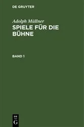 Book cover of Adolph Müllner: Spiele für die Bühne. Band 1 by Adolph Müllner