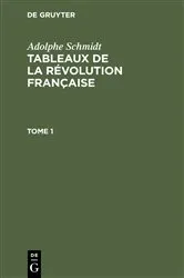 Book cover of Adolphe Schmidt: Tableaux de la Révolution française. Tome 1 by Adolphe Schmidt