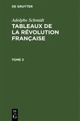 Book cover of Adolphe Schmidt: Tableaux de la Révolution française. Tome 3 by Adolphe Schmidt