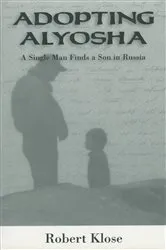 Book cover of Adopting Alyosha by Robert Klose