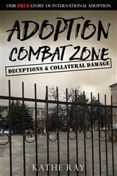 Book cover of Adoption Combat Zone: Deceptions and Collateral Damage by Kathe Ray