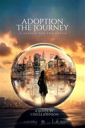 Book cover of Adoption The Journey A Search For The Truth by CHELLE JOHNSON