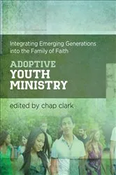 Book cover of Adoptive Youth Ministry (Youth, Family, and Culture) by Chap Clark