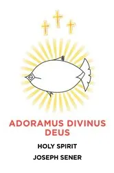 Book cover of Adoramus Divinus Deus by Joseph Sener
