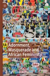 Book cover of Adornment, Masquerade and African Femininity by Ismahan Soukeyna Diop