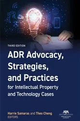 Book cover of ADR Advocacy, Strategies, and Practices for Intellectual Property and Technology Cases, Third Edition by Harrie Samaras