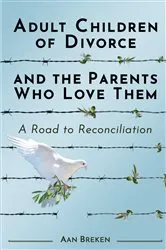 Book cover of Adult Children of Divorce and the Parents Who Love Them by Aan Breken