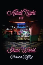 Book cover of Adult Night at Skate World by Christina Kallery