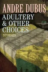Book cover of Adultery & Other Choices by Andre Dubus