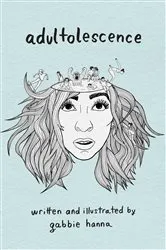Book cover of Adultolescence by Gabbie Hanna