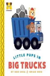 Book cover of Adurable: Little Pups in Big Trucks by Bob Shea