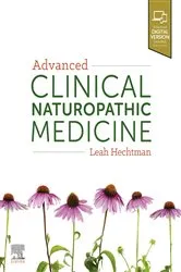 Book cover of Advanced Clinical Naturopathic Medicine by Hechtman MSci Med (RHHG), BHSc (Nat), ND, FNHAA, Leah