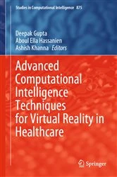 Book cover of Advanced Computational Intelligence Techniques for Virtual Reality in Healthcare by Deepak Gupta