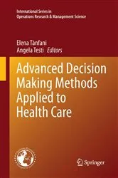 Book cover of Advanced Decision Making Methods Applied to Health Care by Elena Tanfani