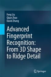 Book cover of Advanced Fingerprint Recognition: From 3D Shape to Ridge Detail by Feng Liu