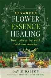 Book cover of Advanced Flower Essence Healing by David Dalton