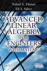 Book cover of Advanced Linear Algebra for Engineers with MATLAB by Sohail A. Dianat