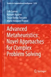 Book cover of Advanced Metaheuristics: Novel Approaches for Complex Problem Solving by Erik Cuevas