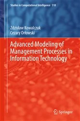 Book cover of Advanced Modeling of Management Processes in Information Technology by Zdzislaw Kowalczuk