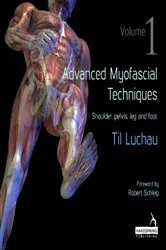 Book cover of Advanced Myofascial Techniques: Volume 1 by Til Luchau