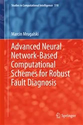 Book cover of Advanced Neural Network-Based Computational Schemes for Robust Fault Diagnosis by Marcin Mrugalski